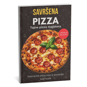 Savršena pizza: Najbolji priručnik za profesionalno pečenje kod kuće – Postanite pravi pizza majstor + BONUS
